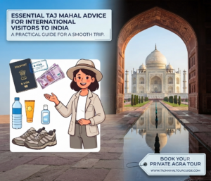 Taj Mahal Advice for International Visitors to India